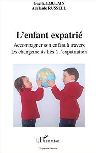 Couverture d’ouvrage : L'enfant expatrié : Accompagner son enfant à travers les changements liés à l'expatriation